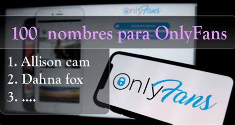 nombres para onlyfans|+200 Nombres para OnlyFans: Mujeres, Hombres, Pies y Parejas